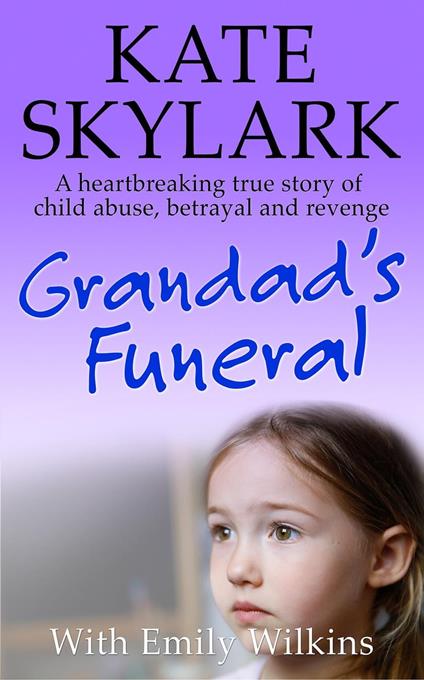 Grandad's Funeral: A Heartbreaking True Story of Child Abuse, Betrayal and Revenge