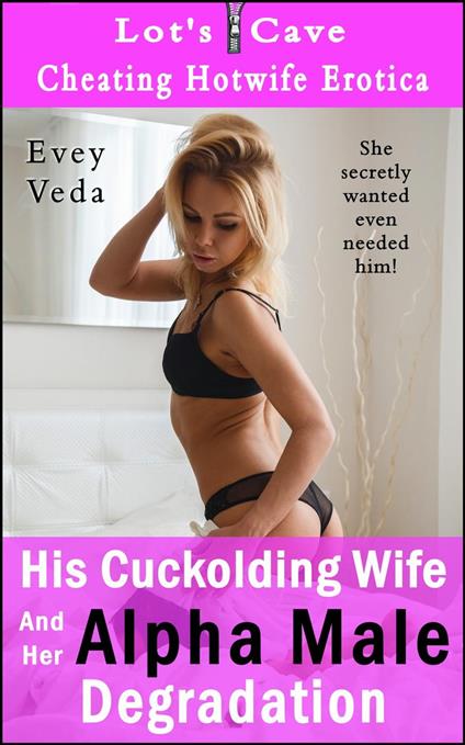 His Cuckolding Wife And Her Alpha Male Degradation