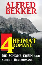 4 Alfred Bekker Heimatromane: Die schöne Erbin und andere Bergromane