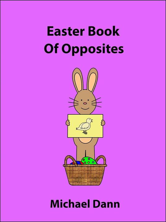 Easter Book Of Opposites - Michael Dann - ebook