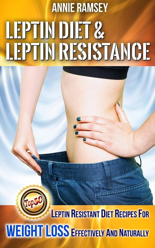 Leptin Diet & Leptin Resistance: Leptin Resistant Diet Recipes for Weight Loss Effectively and Naturally( Leptin Diet Plan, Weight Loss Programs)