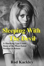 Sleeping With The Devil: A Shocking True Crime Story of the Most Evil Woman in Britain