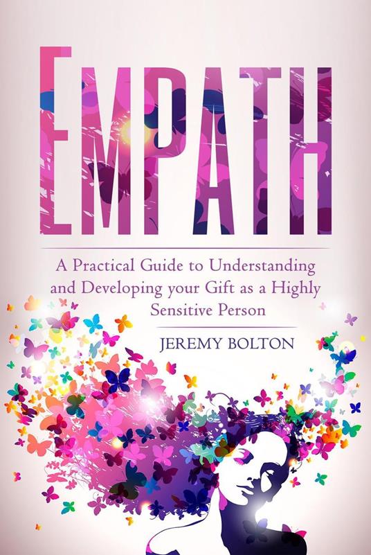 Empath: A Practical Guide to Understanding and Developing Your Gift as a Highly Sensitive Person (Empath Series Book 1)