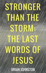 Stronger Than the Storm - The Last Words of Jesus