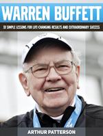 Warren Buffett: 33 Simple Lessons For Life-Changing Results and Extraordinary Success