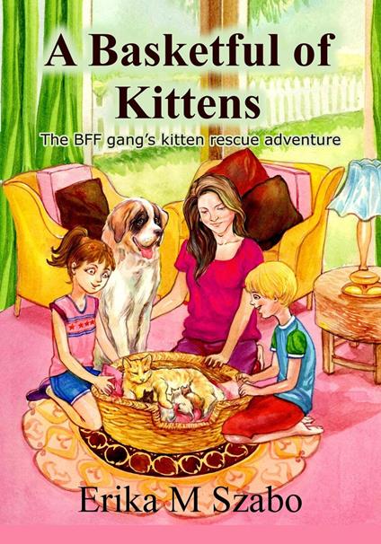 A Basketful of Kittens: The BFF Gang’s Kitten Rescue Adventure