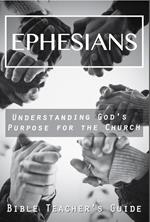 Ephesians: Understanding God's Purpose for the Church