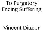 To Purgatory Ending Suffering