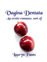 Vagina Dentata: An Erotic Romance, Sort Of