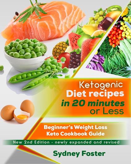 Ketogenic Diet Recipes in 20 Minutes or Less:: Beginner’s Weight Loss Keto Cookbook Guide