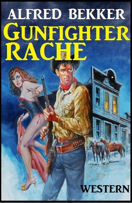 Alfred Bekker Western: Gunfighter-Rache