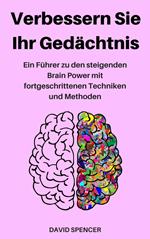 Verbessern Sie Ihr Gedächtnis: Ein Führer zu den steigenden Brain Power mit fortgeschrittenen Techniken und Methoden