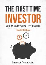 The First Time Investor: How to Invest with Little Money