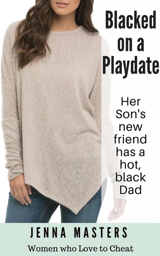 Blacked on a Playdate: Her Son's new Friend has a Hot Black Dad