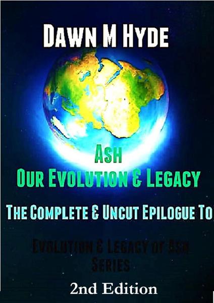 Ash-Our Evolution & Legacy: The Complete & Uncut Epilogue