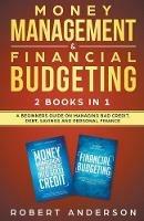 Money Management & Financial Budgeting 2 Books In 1: A Beginners Guide On Managing Bad Credit, Debt, Savings And Personal Finance - Robert Anderson - cover