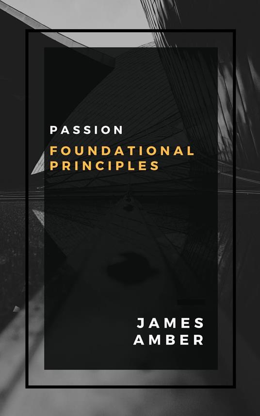 Passion: Foundational Principles