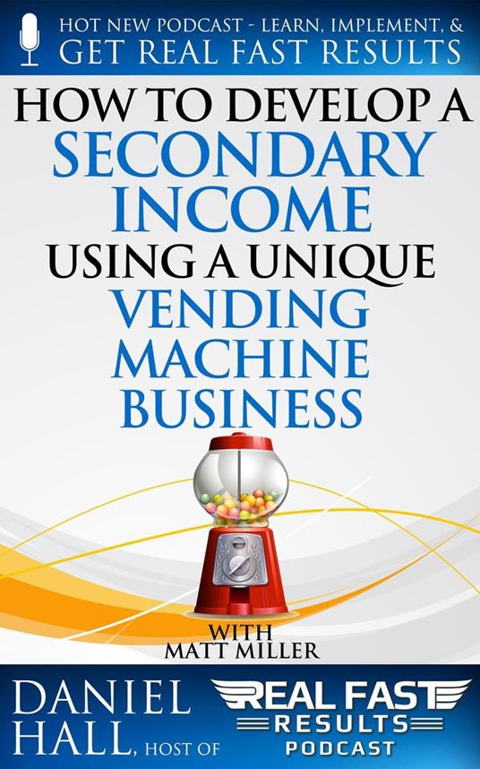 How to Develop a Secondary Income using a Unique Vending Machine Business