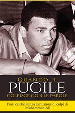 “Quando il pugile colpisce con le parole: frasi celebri senza esclusione di colpi di Muhammad Ali”