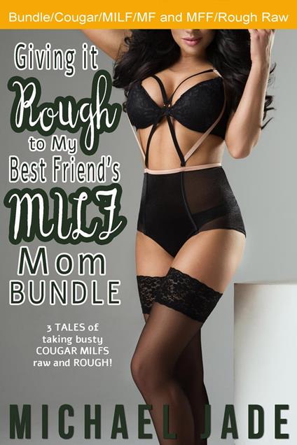 Giving it Rough to My Best Friend's MILF Mom Bundle