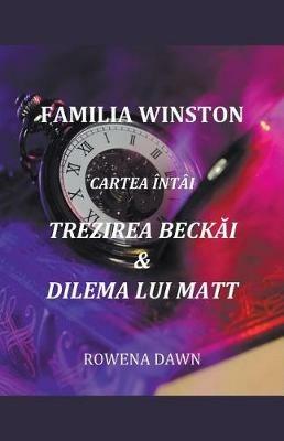 Familia Winston Cartea Întâi Trezirea Beck&#259;i & Dilema Lui Matt - Rowena Dawn - cover