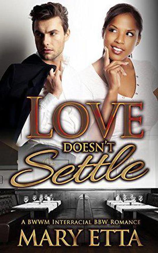 Love Doesn’t Settle: A BWWM BBW Love Triangle Romance