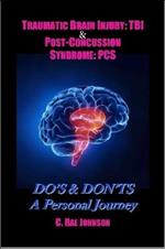 Traumatic Brain Injury: TBI & Post-Concussion Syndrome: PCS DO'S & DON'TS A Personal Journey
