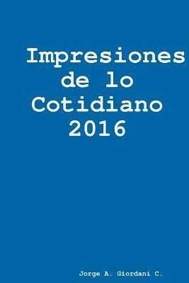 Impresiones de lo Cotidiano 2016 - Jorge A Giordani C - cover