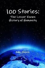 100 Stories: The Lesser Known History of Humanity