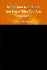 Brand Your Name: Do You Know Who You Are Online?