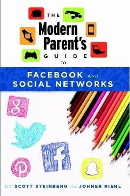 The Modern Parent's Guide to Facebook and Social Networks - Scott Steinberg - cover