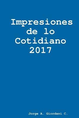 Impresiones de lo Cotidiano 2017 - Jorge A Giordani C - cover