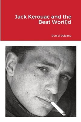 Jack Kerouac and the Beat Wor(l)d - Daniel Deleanu - cover