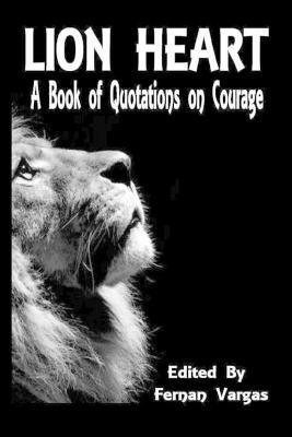 Lion Heart: A Book of Quotations on Courage - Fernan Vargas - cover