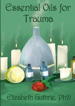 Essential Oils for Trauma: Reclaiming resilience through the power of scent