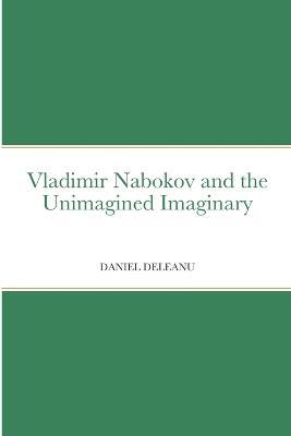 Vladimir Nabokov and the Unimagined Imaginary - Daniel Deleanu - cover