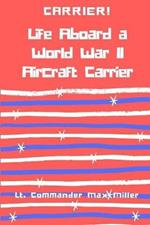 Carrier! Life Aboard a World War II Aircraft Carrier