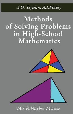 Methods of Solving Problems in High-School Mathematics - A G Tsypkin,A I Pinsky - cover