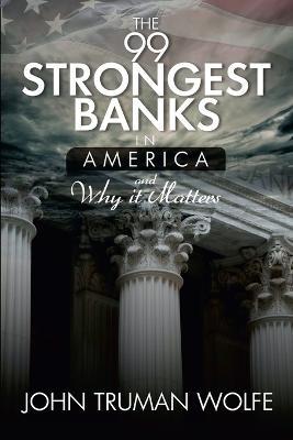 The 99 Strongest Banks in America - John Truman Wolfe - cover