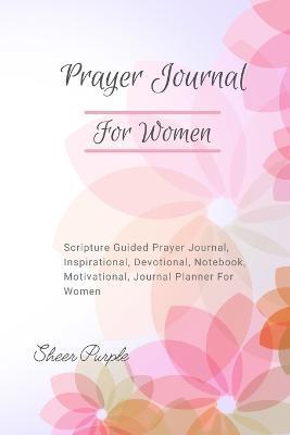 Prayer Journal For Women: Scripture Guided Prayer Journal Inspirational Devotional Notebook Motivational Journal Planner For Women - Sheer Purple - cover