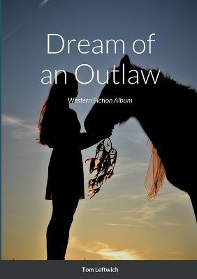 Dream of an Outlaw: Western Fiction Album - Tom Leftwich - cover