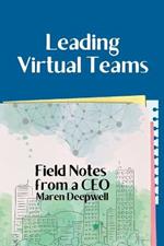 Leading Virtual Teams: Field Notes from a CEO