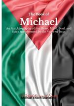 The Book of Michael: An Autobiography of the Heart, Mind, Soul, and Spirit transformed by the Voice of Jesus