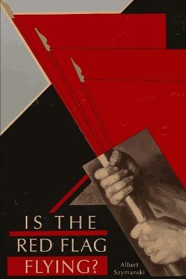 Is the Red Flag Flying? - Albert Szymanski - cover