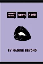 Love Makes Makes Me Cuss... A Lot!: Nadine Beyond Poetry