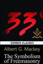 The Symbolism of Freemasonry (Esprios Classics)