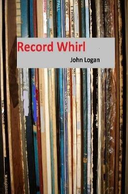 Record Whirl - John Logan - cover