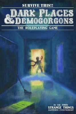 Dark Places And Demogorgons (Soft Cover) - Eric Bloat,Josh Palmer - cover