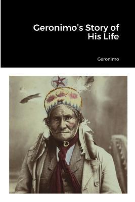Geronimo's Story of His Life - Geronimo - cover
