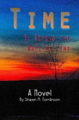 Time: 3. Beyond the Wall of Time - Shawn M Tomlinson - cover